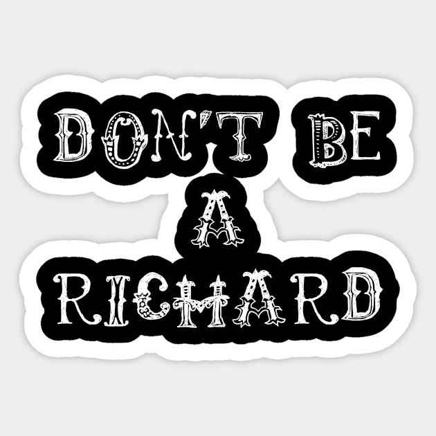 Don't Be A Richard Sticker by swagmaven